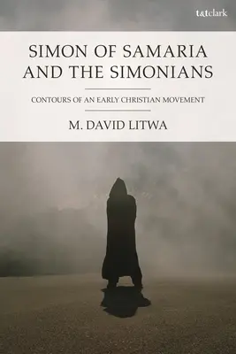 Simon of Samaria and the Simonians: Egy korai keresztény mozgalom körvonalai - Simon of Samaria and the Simonians: Contours of an Early Christian Movement