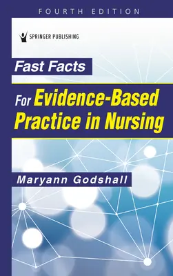 Gyorstények a bizonyítékokon alapuló ápolási gyakorlathoz, negyedik kiadás - Fast Facts for Evidence-Based Practice in Nursing, Fourth Edition