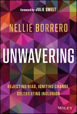 Rendíthetetlenül: Az előítéletek elutasítása, a változás elindítása, a befogadás ünneplése - Unwavering: Rejecting Bias, Igniting Change, Celebrating Inclusion