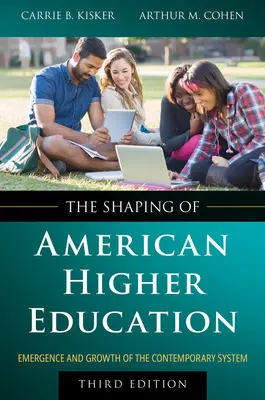 Az amerikai felsőoktatás alakítása: A mai rendszer kialakulása és növekedése - The Shaping of American Higher Education: Emergence and Growth of the Contemporary System