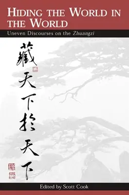 A világ elrejtése a világban: Egyenetlen diskurzusok a Zhuangziról - Hiding the World in the World: Uneven Discourses on the Zhuangzi