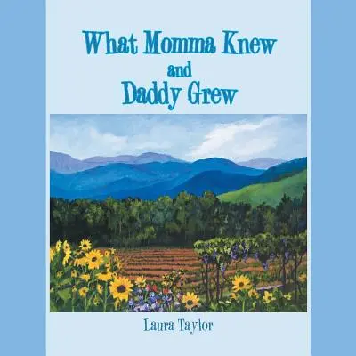 Amit anyu tudott és apu növesztett - What Momma Knew and Daddy Grew