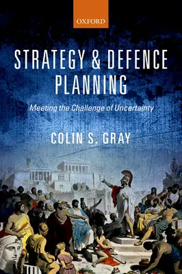 Stratégia és védelmi tervezés: A bizonytalanság kihívása - Strategy and Defence Planning: Meeting the Challenge of Uncertainty