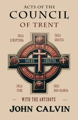 A tridenti zsinat törvényei az ellenlábasokkal együtt - Acts of the Council of Trent with the Antidote