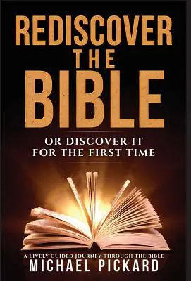 Fedezd fel újra a Bibliát: Vagy fedezd fel először - Rediscover The Bible: Or Discover It For The First Time