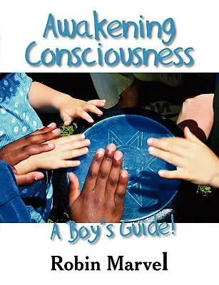 A tudatosság felébresztése: Egy fiú útmutatója! - Awakening Consciousness: A Boy's Guide!