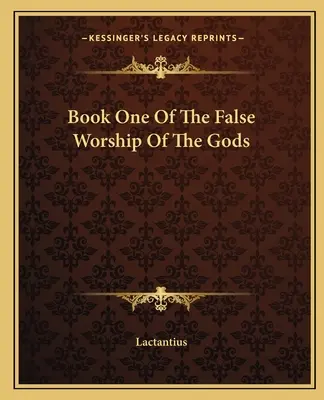 Az istenek hamis imádata első könyve - Book One Of The False Worship Of The Gods