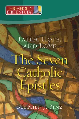 Hit, remény és szeretet - A hét katolikus levél - Faith, Hope, and Love - The Seven Catholic Epistles