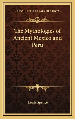 Az ókori Mexikó és Peru mitológiái - The Mythologies of Ancient Mexico and Peru