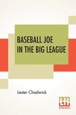 Baseball Joe a nagy ligában: Vagy egy fiatal dobó legnehezebb küzdelmei - Baseball Joe In The Big League: Or A Young Pitcher's Hardest Struggles