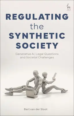 A szintetikus társadalom szabályozása: Generatív Ai, jogi kérdések és társadalmi kihívások - Regulating the Synthetic Society: Generative Ai, Legal Questions, and Societal Challenges