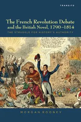 A francia forradalmi vita és a brit regény, 1790-1814: Harc a történelem tekintélyéért - The French Revolution Debate and the British Novel, 1790-1814: The Struggle for History's Authority