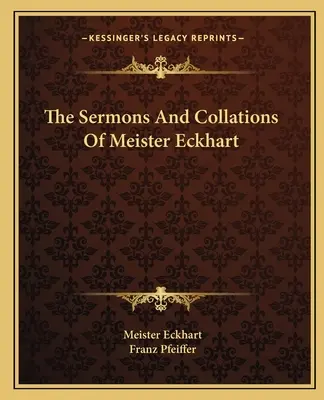 Meister Eckhart prédikációi és összefoglalásai - The Sermons And Collations Of Meister Eckhart