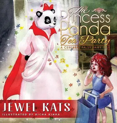 A Panda hercegnő teadélutánja: A Cerebral Balsy Fairy Fairy Tale - The Princess Panda Tea Party: A Cerebral Palsy Fairy Tale