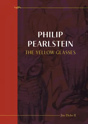 Philip Pearlstein: Pearlsteinstein: The Yellow Glasses - Philip Pearlstein: The Yellow Glasses