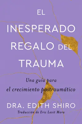 A trauma váratlan ajándéka \ El Inesperado Regalo del Trauma (spanyol kiadás): Una Gua Para El Crecimiento Postraumtico - The Unexpected Gift of Trauma \ El Inesperado Regalo del Trauma (Spanish Ed.): Una Gua Para El Crecimiento Postraumtico