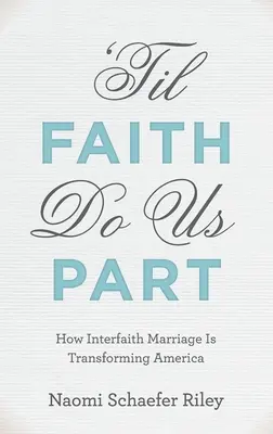 'til Faith Do Us Part: Hogyan alakítja át a vallásközi házasság Amerikát - 'til Faith Do Us Part: How Interfaith Marriage Is Transforming America