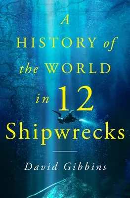 A világ története tizenkét hajótörésben - A History of the World in Twelve Shipwrecks