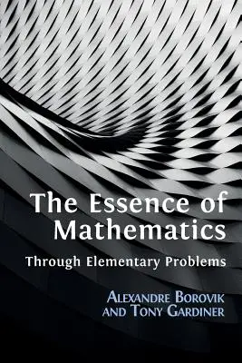 A matematika lényege elemi feladatokon keresztül - The Essence of Mathematics Through Elementary Problems