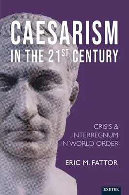 A cezarizmus a 21. században: Válság és interregnum a világrendben - Caesarism in the 21st Century: Crisis and Interregnum in World Order