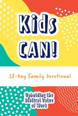 Kids Can! 28 napos családi áhítat - Kids Can! 28-Day Family Devotional