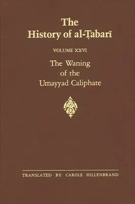 Az al-Ṭabarī története 26. kötet: Az Omajjád-kalifátus hanyatlása: A forradalom előjátéka Kr. u. 738-745/ Kr. u. 121-127 - The History of al-Ṭabarī Vol. 26: The Waning of the Umayyad Caliphate: Prelude to Revolution A.D. 738-745/A.H. 121-127