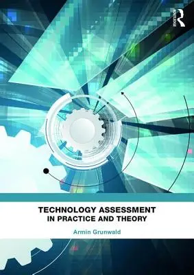 Technológiaértékelés a gyakorlatban és az elméletben - Technology Assessment in Practice and Theory