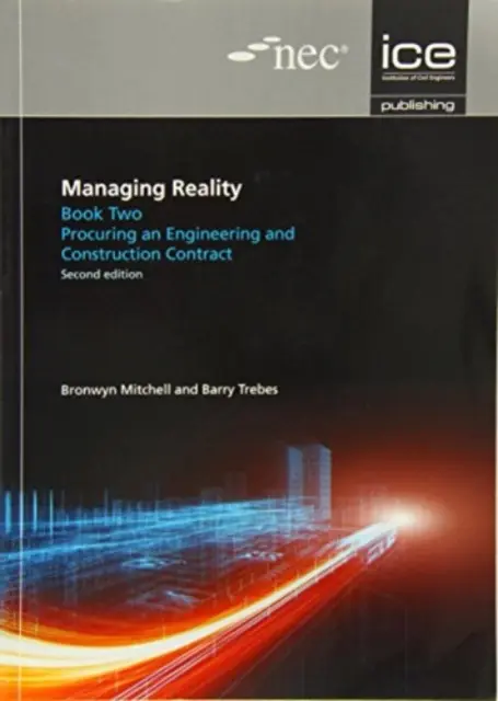 A valóság menedzselése, második kiadás. 2. könyv: Mérnöki és építési szerződés beszerzése - Managing Reality, Second edition. Book 2: Procuring an engineering and construction contract