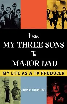 A három fiamtól apa őrnagyig: Életem televíziós producerként - From My Three Sons to Major Dad: My Life as a TV Producer