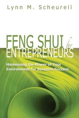 Feng Shui vállalkozóknak: A környezet erejének kihasználása az üzleti siker érdekében - Feng Shui for Entrepreneurs: Harnessing the Power of Your Environment for Business Success