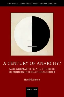 Az anarchia évszázada?: Háború, normativitás és a modern nemzetközi rend születése - A Century of Anarchy?: War, Normativity, and the Birth of Modern International Order