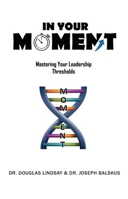 In Your Moment: A vezetői küszöbök elsajátítása - In Your Moment: Mastering Your Leadership Thresholds