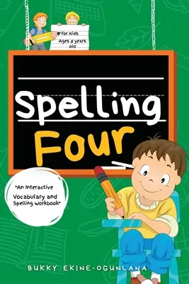 Négyes helyesírás: Interaktív szókincs- és helyesírási munkafüzet 8 évesek számára - Spelling Four: An Interactive Vocabulary and Spelling Workbook for 8-Year-Olds