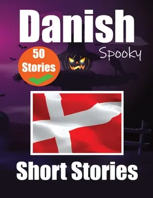 50 rövid kísérteties történet dánul A Bilingual Journеy in English and Danish: Haunted Tales in English and Danish Learn Danish Language Thr - 50 Short Spooky Storiеs in Danish A Bilingual Journеy in English and Danish: Haunted Tales in English and Danish Learn Danish Language Thr