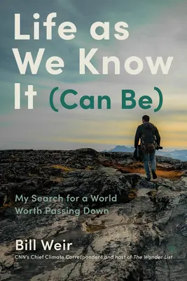 Az élet, ahogyan mi ismerjük (lehet): Történetek az emberekről, az éghajlatról és a reményről egy változó világban - Life as We Know It (Can Be): Stories of People, Climate, and Hope in a Changing World