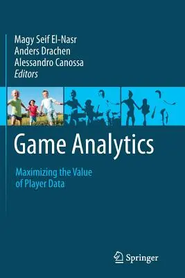 Játékelemzés: A játékosadatok értékének maximalizálása - Game Analytics: Maximizing the Value of Player Data