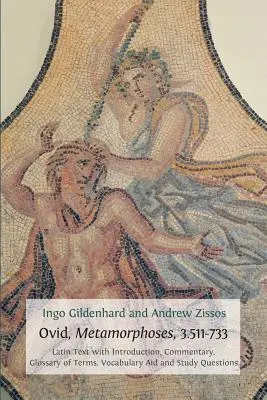 Ovidius, Metamorphoses, 3.511-733: Latin szöveg bevezetéssel, kommentárral, fogalomtárral, szókincssegédlettel és tanulási kérdésekkel - Ovid, Metamorphoses, 3.511-733: Latin Text with Introduction, Commentary, Glossary of Terms, Vocabulary Aid and Study Questions