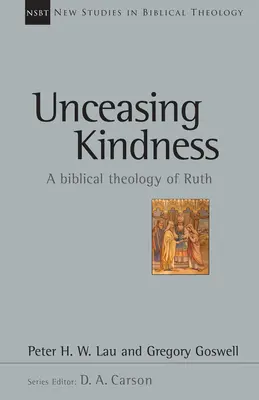 Szüntelen jóság: A Ruth bibliai teológiája 41. kötet - Unceasing Kindness: A Biblical Theology of Ruth Volume 41