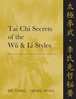 Tai CHI A Wu és Li stílusok titkai: Kínai klasszikusok, fordítások, kommentárok - Tai CHI Secrets of the Wu & Li Styles: Chinese Classics, Translations, Commentary