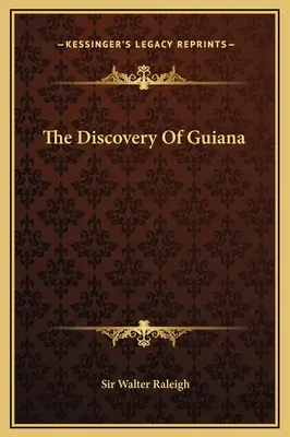 Guyana felfedezése - The Discovery Of Guiana