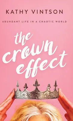 A korona hatása: Bőséges élet egy kaotikus világban - The Crown Effect: Abundant Life in a Chaotic World