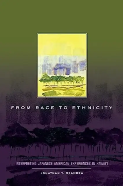 A fajtól az etnikumig: A japán-amerikai tapasztalatok értelmezése Hawaii-on - From Race to Ethnicity: Interpreting Japanese American Experiences in Hawai'i