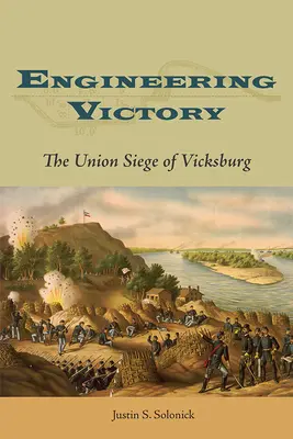 Mérnöki győzelem: Vicksburg uniós ostroma - Engineering Victory: The Union Siege of Vicksburg