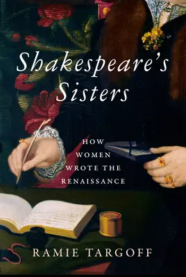 Shakespeare testvérei: Hogyan írták a nők a reneszánszt - Shakespeare's Sisters: How Women Wrote the Renaissance