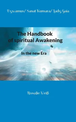 A lelki ébredés kézikönyve: Az új korszakban - The Handbook of spiritual Awakening: In the new Era