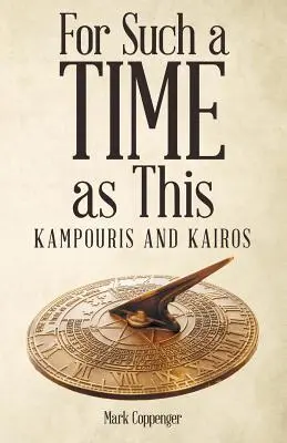 For such a time as this: Kampouris és Kairosz - For Such a Time as This: Kampouris and Kairos