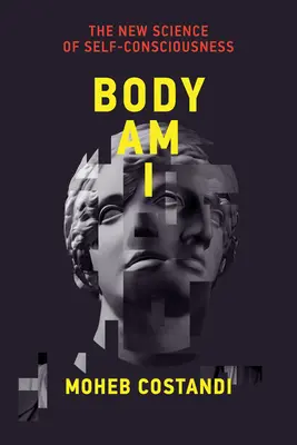 Test vagyok én: Az öntudat új tudománya - Body Am I: The New Science of Self-Consciousness