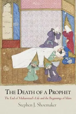 Egy próféta halála: Mohamed életének vége és az iszlám kezdetei - The Death of a Prophet: The End of Muhammad's Life and the Beginnings of Islam
