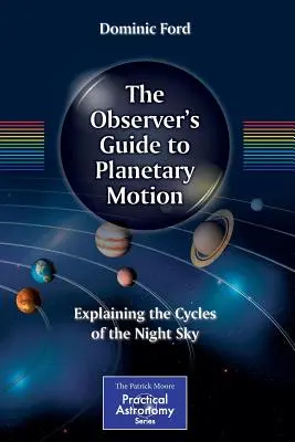 A bolygómozgás megfigyelői útmutatója: Az éjszakai égbolt ciklusainak magyarázata - The Observer's Guide to Planetary Motion: Explaining the Cycles of the Night Sky