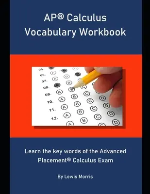 AP Calculus Vocabulary Workbook: Tanulja meg az Advanced Placement Calculus vizsga kulcsszavait - AP Calculus Vocabulary Workbook: Learn the key words of the Advanced Placement Calculus Exam